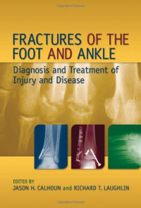 Jason H. Calhoun, Laugh Richard T. — Fractures of the Foot and Ankle - Diagnosis and Treatment of Injury and Disease