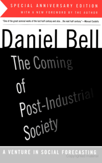 Daniel Bell — The Coming of Post-Industrial Society: A Venture in Social Forecasting