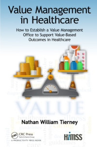 Tierney, Nathan William — Value management in healthcare : how to establish a value management office to support value-based outcomes in healthcare