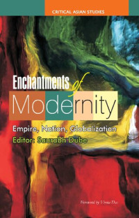 Saurabh Dube; Saurabh Dube — Enchantments of Modernity: Empire, Nation, Globalization
