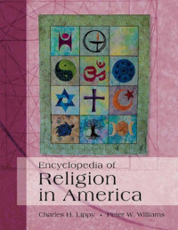 Charles H Lippy, Peter W Williams — Encyclopedia of Religion in America, 4 Volume Set
