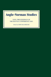 John Gillingham — Anglo-Norman Studies XXIV: Proceedings of the Battle Conference 2001