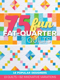 Roxane Cerda — 75 Fun Fat-Quarter Quilts
