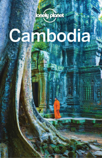 Lonely Planet, Nick Ray, Ashley Harrell — Lonely Planet Cambodia 2018