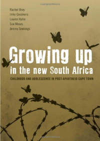 Rachel Bray, Imke Gooskens, Lauren Kahn, Sue Moses, Jeremy Seekings — Growing Up in the New South Africa: Childhood and Adolescence in Post-Apartheid Cape Town