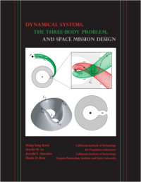 Wang Sang Koon, Martin W. Lo, Jerrold E. Marsden — Dynamical Systems, the Three-Body Problem and Space Mission Design (Interdisciplinary Applied Mathematics)