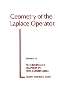 Ams Symposium on the Geometry of the Laplace Operator, Alan Weinstein, Robert Osserman, American Mathematical Society (ed.) — Geometry of the Laplace Operator