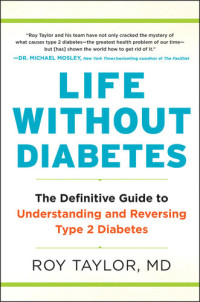 Roy Taylor — Life Without Diabetes: The Definitive Guide to Understanding and Reversing Type 2 Diabetes