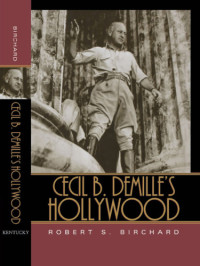 Birchard, Robert S — Cecil B. Demille's Hollywood