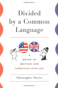 Christopher Davies — Divided by a common language : a guide to British and American English