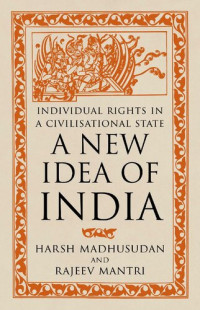 Rajeev Mantri; Harsh Madhusudan — A New Idea of India: Individual Rights in a Civilisational State