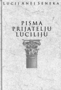 Lucij Anej Seneka — Pisma prijatelju Luciliju