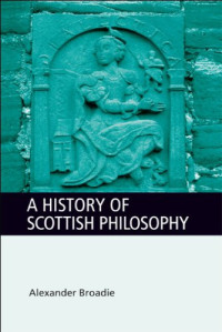 Alexander Broadie — A History of Scottish Philosophy