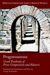 George A. Kennedy — Progymnasmata - Greek Textbooks of Prose Composition and Rhetoric