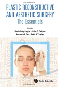 Deniz Dayicioglu, John C. Oeltjen, Kenneth L. Fan, Seth R. Thaller (eds.) — Plastic Reconstructive and Aesthetic Surgery: The Essentials
