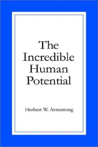 Herbert W. Armstrong — The Incredible Human Potential
