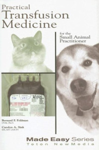 Bernard F. Feldman; et al — Practical Transfusion Medicine for the Small Animal Practitioner (Made Easy Series)
