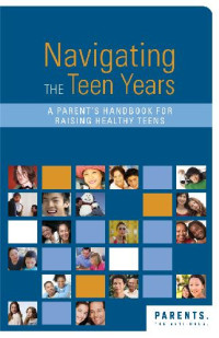 Anon — Navigating the Teen Years. A Parent’s Handbook for Raising Healthy Teens