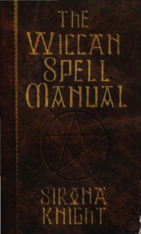 Sirona Knight — The Wiccan Spell Manual