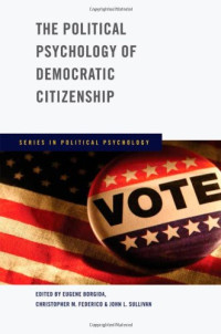 Eugene Borgida, Christopher M Federico, John L Sullivan — The Political Psychology of Democratic Citizenship (Series in Political Psychology)