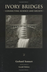 Gerhard Sonnert, Gerald Holton — Ivory Bridges - Connecting Science and Society