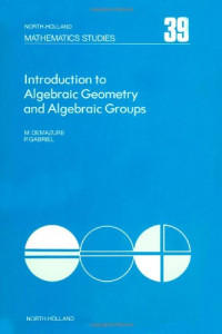 Michel Demazure, Peter Gabriel — Introduction to Algebraic Geometry and Algebraic Groups