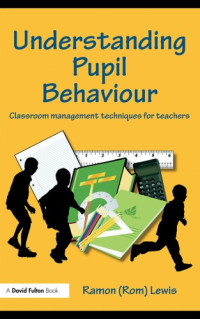 Ramon Lewis — Understanding Pupil Behaviour: Classroom management techniques for teachers