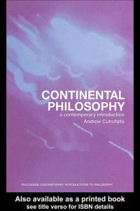 Andrew Cutrofello — Continental Philosophy: A Contemporary Introduction