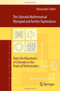 Alexander Soifer (Author) — The Colorado Mathematical Olympiad and Further Explorations - From the Mountains of Colorado to the Peaks of Mathematics