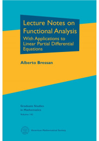 Alberto Bressan — Lecture Notes on Functional Analysis: With Applications to Linear Partial Differential Equations