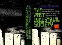 Alain Touraine — The Post-Industrial Society: Tomorrow's social history: classes, conflicts and culture in the programmed society