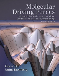 Ken A. Dill, Sarina Bromberg — Molecular Driving Forces: Statistical Thermodynamics in Biology, Chemistry, Physics, and Nanoscience