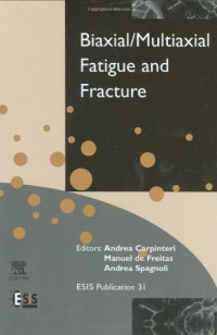 Andrea Carpinteri, Manuel de Freitas and Andrea Spagnoli (Editors) — Biaxial/Multiaxial Fatigue and Fracture, 6 International Conference on Biaxial/Multiaxial Fatigue and Fracture
