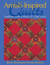 Becky Goldsmith, Linda Jenkins — Amish-Inspired Quilts: Tradition with a Piece O'Cake Twist