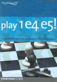Nigel Davies — Play 1.e4 e5! - A Complete Repertoire for Black in the Open Games (Chess)