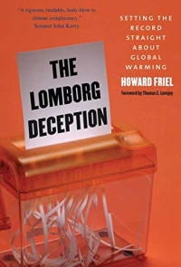 Howard Friel, Thomas E. Lovejoy — The Lomborg Deception: Setting the Record Straight About Global Warming