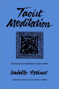 Isabelle Robinet, Julian F. Pas, Norman J. Girardot — Taoist Meditation: The Mao-Shan Tradition of Great Purity (S U N Y Series in Chinese Philosophy and Culture)