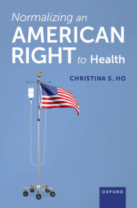 Christina S. Ho — Normalizing an American Right to Health