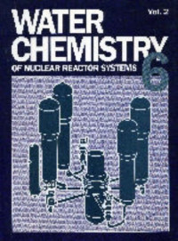 British Nuclear Energy Society — Water chemistry of nuclear reactor systems 6. Volume 1 : proceedings of the international conference organized by the British Nuclear Energy Society and co-sponsored by the Institution of Chemical Engineers, the Royal Society of Chemistry and the European