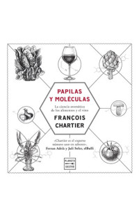 François Chartier — Papilas y moléculas: La ciencia aromática de los alimentos y el vino
