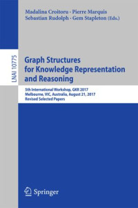 Madalina Croitoru, Pierre Marquis, Sebastian Rudolph, Gem Stapleton — Graph Structures for Knowledge Representation and Reasoning