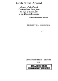 Elizabeth L. Eisenstein — Grub Street Abroad - Aspects of the French Cosmopolitan Press from the Age of Louis XIV to the French Revolution (Lyell Lectures)