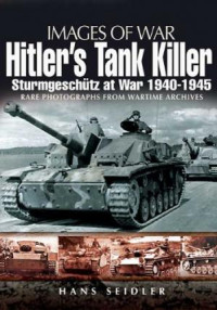 Hans Seidler — Hitler's Tank Killer: Sturmgeschutz at War 1940-1945