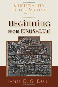 James D. G. Dunn — Christianity in the Making - Volume 2 - Beginning from Jerusalem