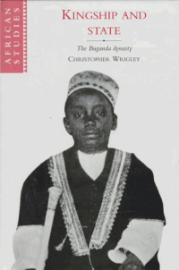 Christopher Wrigley — Kingship and State - The Buganda Dynasty (African Studies)