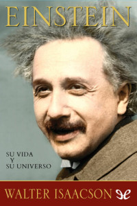 Walter Isaacson — Einstein: Su vida y su universo