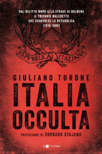 Giuliano Turone — Italia occulta. Dal delitto Moro alla strage di Bologna. Il triennio maledetto che sconvolse la Repubblica (1978-1980)