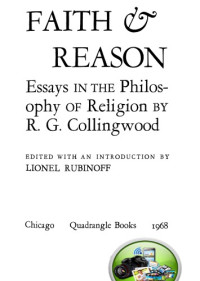 Robin Georges Collingwood — Faith and Reason: Essays in the Philosophy of Religion