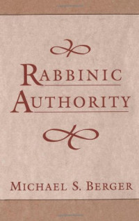 Michael S. Berger — Rabbinic Authority : The Authority of the Talmudic Sages