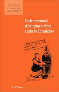 R. W. Davies — Soviet Economic Development from Lenin to Khrushchev (New Studies in Economic and Social History)